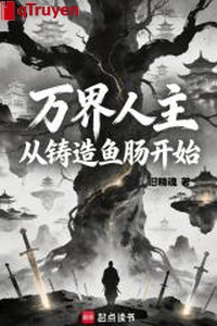 Vạn giới người chủ: Từ đúc ruột cá bắt đầu