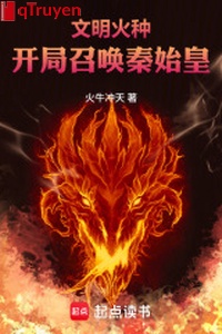 Văn minh mồi lửa: Khai cục triệu hoán Tần Thủy Hoàng