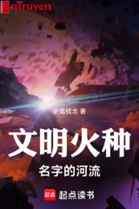 Văn minh mồi lửa tên con sông