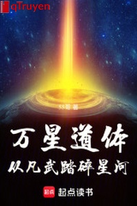 Vạn tinh đạo thể: Từ phàm võ đạp toái ngân hà