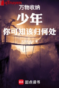 Vạn vật thu nạp, thiếu niên, ngươi cũng biết nên về nơi nào