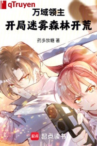 Vạn vực lĩnh chủ: Khai cục rừng Sương Mù khai hoang