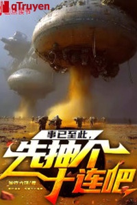 Việc đã đến nước này, trước trừu cái mười liền đi