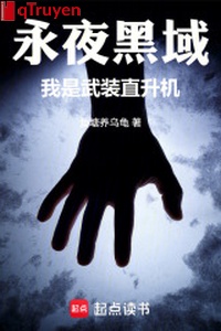 Vĩnh dạ hắc vực: Ta là võ trang phi cơ trực thăng