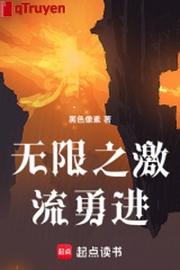 Vô hạn chi dòng nước xiết dũng tiến