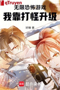 Vô hạn game kinh dị: Ta dựa đánh quái thăng cấp