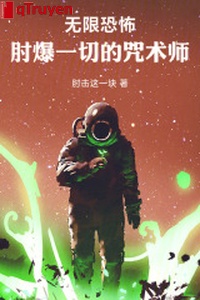 Vô hạn khủng bố, khuỷu tay bạo hết thảy chú thuật sư