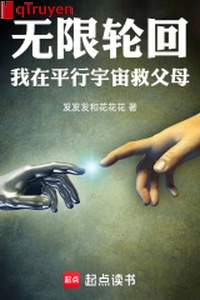 Vô hạn luân hồi: Ta ở song song vũ trụ cứu cha mẹ