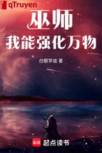 Vu sư, ta có thể cường hóa vạn vật