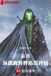 Vu sư: Từ thoát đi dị giới khai hoang bắt đầu