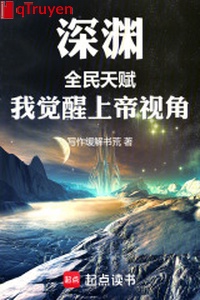 Vực sâu: Toàn dân thiên phú, ta thức tỉnh góc nhìn của thượng đế
