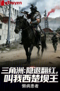 Vùng châu thổ: Ẩn lui phiên hồng, kêu ta Tây Sở bá vương