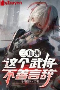 Vùng châu thổ: Cái này võ tướng không tốt lời nói