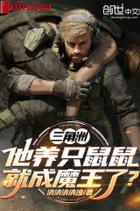 Vùng châu thổ: Hắn dưỡng chỉ chuột chuột liền thành Ma Vương?