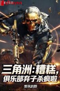 Vùng châu thổ: Không xong, câu lạc bộ khí tử sát điên lạp