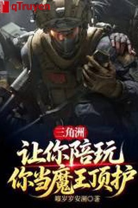 Vùng châu thổ: Làm ngươi bồi chơi, ngươi đương Ma Vương đỉnh hộ