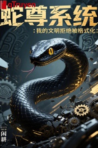 Xà tôn hệ thống: Ta văn minh cự tuyệt bị cách thức hóa