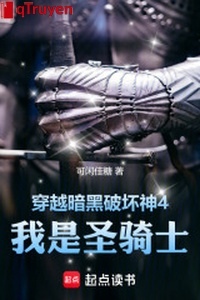 Xuyên qua ám hắc phá hư thần 4, ta là Thánh kỵ sĩ