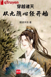 Xuyên qua chư thiên, từ chín âm tâm kinh bắt đầu