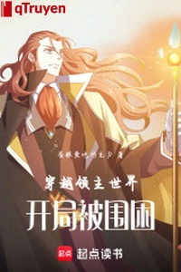 Xuyên qua lĩnh chủ thế giới khai cục bị vây khốn