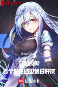 Xuyên qua nguyên thần: Các khu vực gặp được ngày xưa bạn tốt