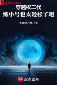Xuyên qua quyền nhị đại, luyện tiểu hào cũng quá nhẹ nhàng đi