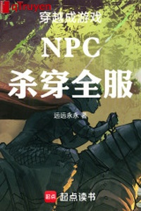 Xuyên qua thành trò chơi NPC sát xuyên toàn phục