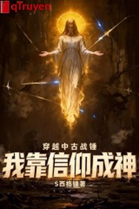 Xuyên qua trung cổ chiến chùy, ta dựa tín ngưỡng thành thần