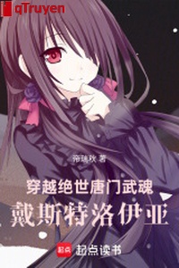 Xuyên qua tuyệt thế Đường Môn võ hồn: Mang tư Troy á